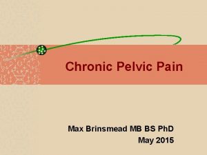 Chronic Pelvic Pain Max Brinsmead MB BS Ph