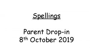 Spellings Parent Dropin th 8 October 2019 Spellings