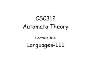 CSC 312 Automata Theory Lecture 4 LanguagesIII Languages