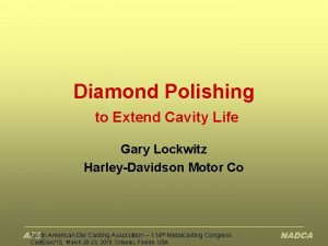 Diamond Polishing to Extend Cavity Life Gary Lockwitz