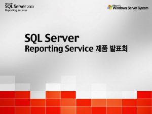 SQL Server 2000 Reporting Services Overview SQL Server