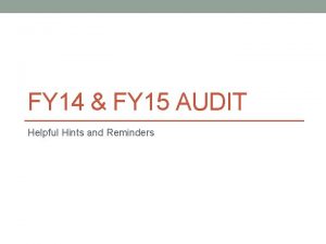 FY 14 FY 15 AUDIT Helpful Hints and FY 14 FY 15 AUDIT Helpful Hints and