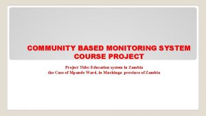 COMMUNITY BASED MONITORING SYSTEM COURSE PROJECT Project Title