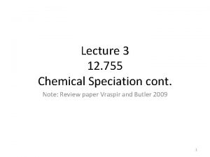 Lecture 3 12 755 Chemical Speciation cont Note