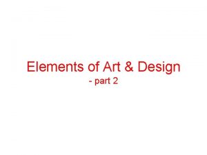 Elements of Art Design part 2 Elements of