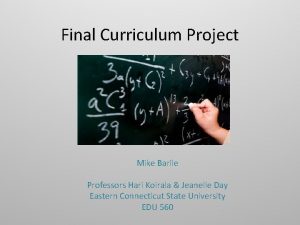 Final Curriculum Project Mike Barile Professors Hari Koirala