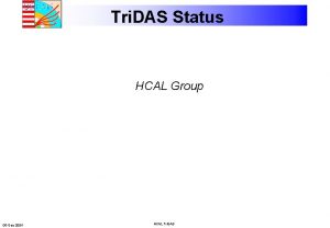 Tri DAS Status HCAL Group 06 Dec2004 HCAL