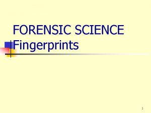 FORENSIC SCIENCE Fingerprints 1 AFIS Automated Fingerprint Identification