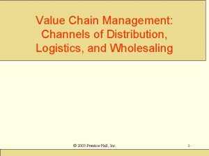 Value Chain Management Channels of Distribution Logistics and
