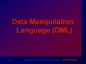 Data Manipulation Language DML 4 1 Copyright Oracle