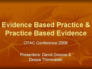 Evidence Based Practice Practice Based Evidence OTAC Conference