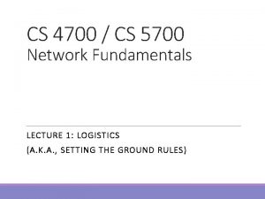 CS 4700 CS 5700 Network Fundamentals LECTURE 1