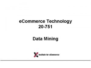 e Commerce Technology 20 751 Data Mining Coping