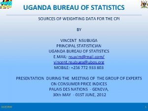 UGANDA BUREAU OF STATISTICS SOURCES OF WEIGHTING DATA