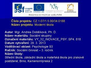 slo projektu CZ 1 071 5 0034 0188