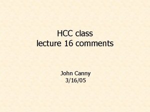 HCC class lecture 16 comments John Canny 31605