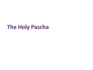 The Holy Pascha The Holy Week Pascha Last