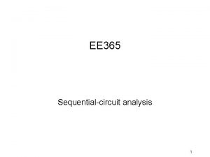 EE 365 Sequentialcircuit analysis 1 Clocked synchronous seq