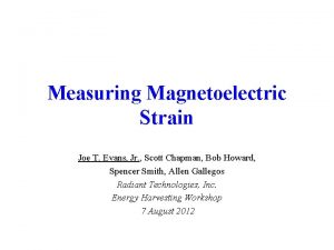 Measuring Magnetoelectric Strain Joe T Evans Jr Scott