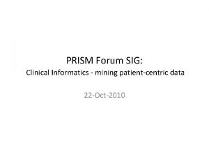 PRISM Forum SIG Clinical Informatics mining patientcentric data