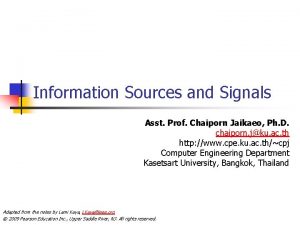 Information Sources and Signals Asst Prof Chaiporn Jaikaeo