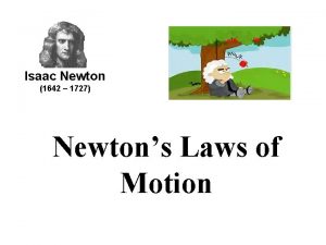 Isaac Newton 1642 1727 Newtons Laws of Motion