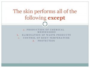 The skin performs all of the following functions except