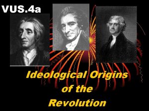 VUS 4 a Ideological Origins of the Revolution