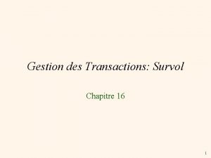 Gestion des Transactions Survol Chapitre 16 1 Transactions