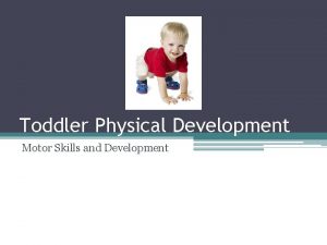 Toddler Physical Development Motor Skills and Development Body