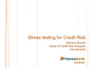 Stress testing for Credit Risk Dzintars Ermi Head