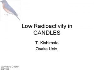 Low Radioactivity in CANDLES T Kishimoto Osaka Univ