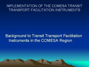 IMPLEMENTATION OF THE COMESA TRANSIT TRANSPORT FACILITATION INSTRUMENTS