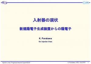 K Furukawa for injector linac Injector Linac Progress K Furukawa for injector linac Injector Linac Progress