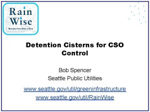 Detention Cisterns for CSO Control Bob Spencer Seattle