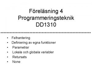 Frelsning 4 Programmeringsteknik DD 1310 Felhantering Definiering av