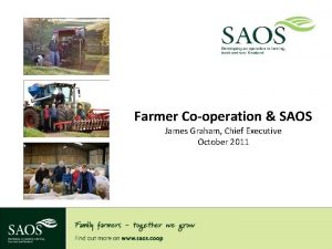 Farmer Cooperation SAOS James Graham Chief Executive October