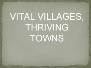 Vital villages thriving towns introduction Vital villages thriving towns introduction