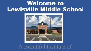 Welcome to Lewisville Middle School A Beautiful Institute