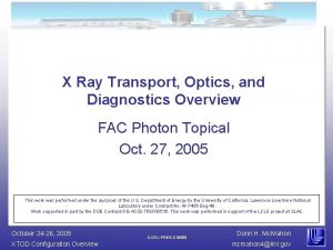 X Ray Transport Optics and Diagnostics Overview FAC