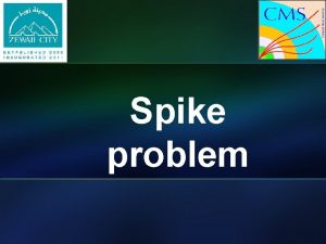 Spike problem CMS Electromagnetic Calorimeter ECAL Measures energies