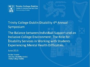 Trinity College Dublin Disability 4 th Annual Symposium