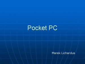 Pocket PC Marek Lichardus Zkladn informcie n n