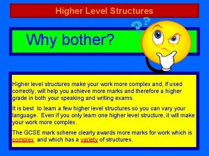 Higher Level Structures Why bother Higher level structures