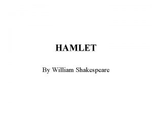 HAMLET By William Shakespeare HAMLET Key characters Hamlet
