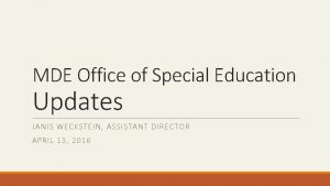 MDE Office of Special Education Updates JANIS WECKSTEIN