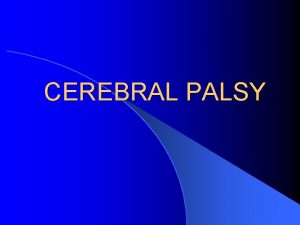 CEREBRAL PALSY CEREBRAL PALSY None progressive static disorder