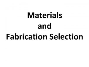 Materials and Fabrication Selection Chapter outline Classes of