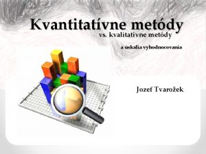 Kvantitatvne metdy vs kvalitatvne metdy a skalia vyhodnocovania