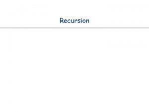 Recursion Recursion What is recursion When one function
